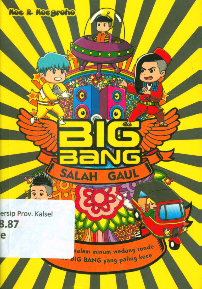 Cover Big bang salah gaul :  Malam-malam minum wedang ronde cuma BIG BANG yang paling kece / Noe R Noegroho ; penyunting, Udin