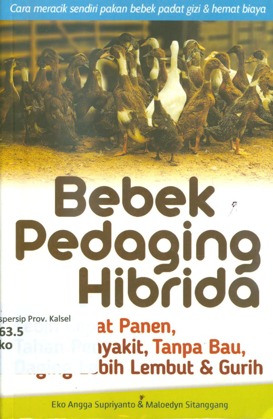 Cover Bebek pedaging hibrida :  Lebih cepat panen, tahan penyakit, tanpa bau, daging lebih lembut dan gurih / Eko Angga Supriyanto, Maloedyn Sitanggang ; penyunting, Untung Prastio