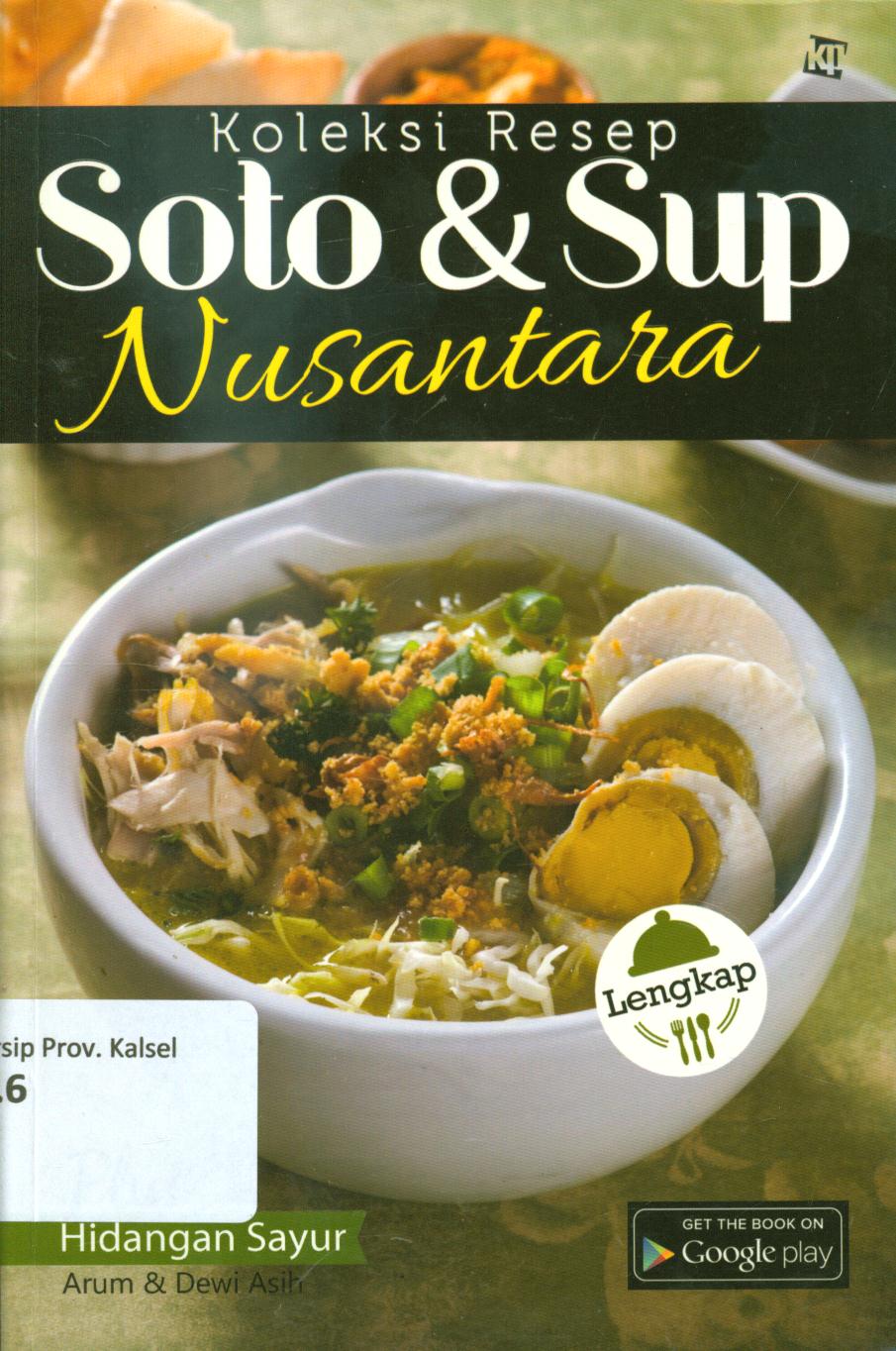 Cover Koleksi resep soto dan sup nusantara / Arum, Dewi Asih ; penyunting, Kawanita