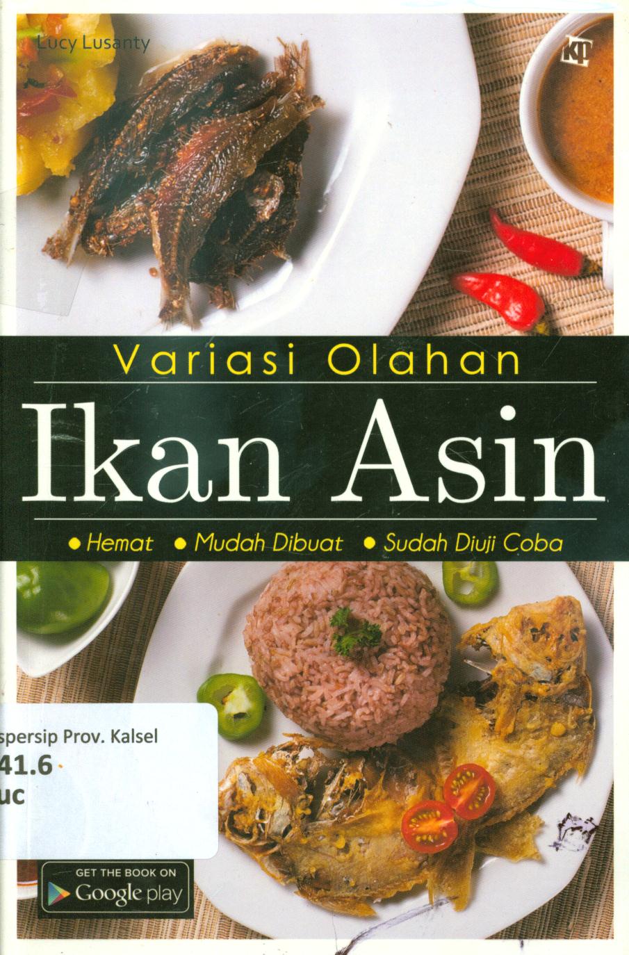Cover Variasi olahan ikan asin :  hemat, mudah dibuat, sudah diuji coba / Lucy Lusanty ; penyunting, Lidya Irawati
