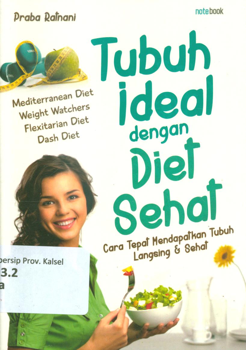 Cover Tubuh ideal dengan diet sehat :  Cara tepat mendapatkan tubuh langsing dan sehat / Praba Ratnani ; penyunting, Mia