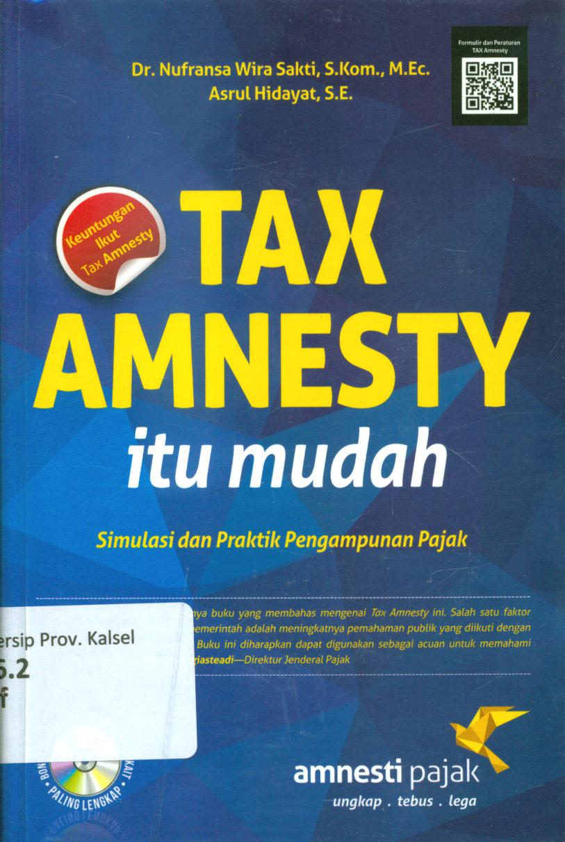 Cover Tax amnesty itu mudah :  Simulasi dan praktik pengampunan pajak / Nufransa Wira Sakti dan Asrul Hidayat ; editor, Zulfa Simatur