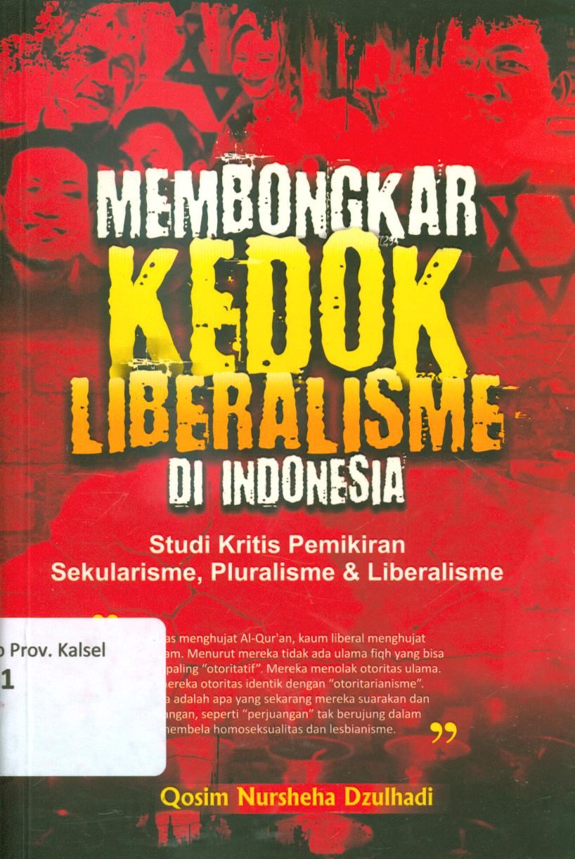 Cover Membongkar kedok liberalisme di Indonesia :  Studi kritis pemikiran sekularisme, pluralisme dan liberalisme / Qosim Nursheha Dzulhadi ; penyunting, Hery Nurdi