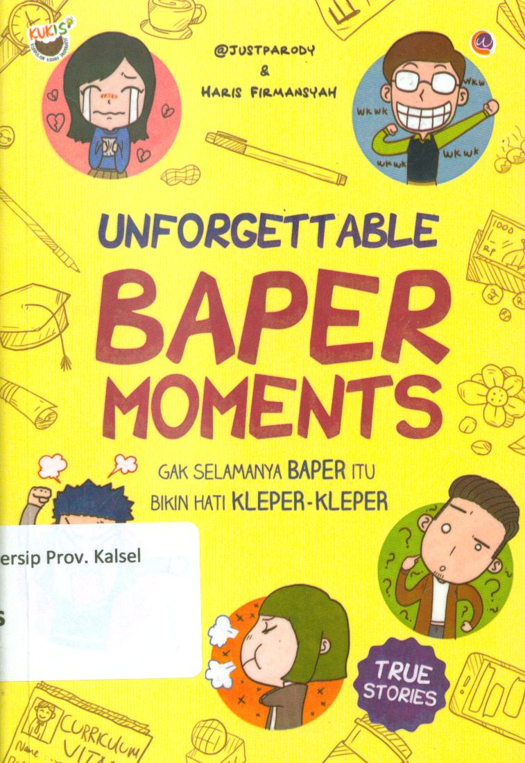 Cover Unforgettable baper moments :  Gak selamanya baper itu bikin hati kleper-kleper / @ Just Parody dan Haris Firmansyah ; penyunting, Radindra Rahman