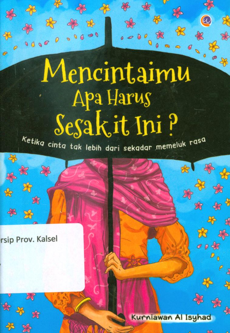Cover Mencintaimu apa harus sesakit ini? / Kurniawan Al Isyhad ; penyunting, Radindra Rahman