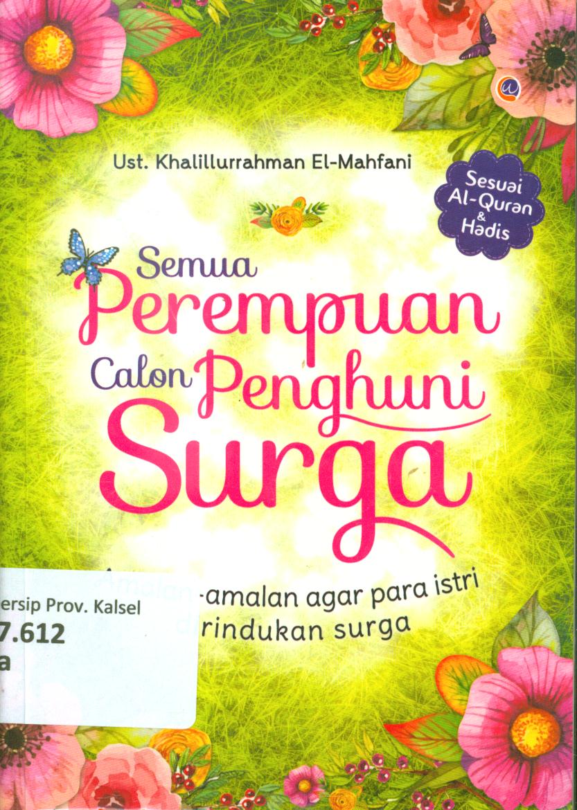 Cover Semua Perempuan calon Penghuni Surga :  Amalan-amalan agar para istri dirindukan surga / Khalillurrahman El-Mahfani ; penyunting, Radindra Rahman