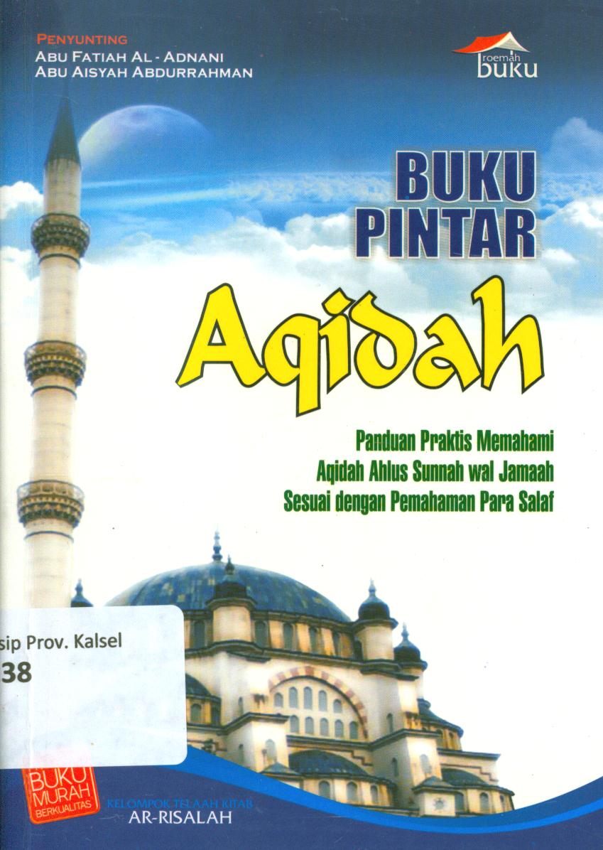 Cover Buku pintar aqidah :  Panduan praktis memahami aqidah ahlus sunnah wal jamaah sesuai dwengan pemahaman para salaf / Kelompok telaah kitab Ar-Risalah ; editor, Abu Fatiah Al-Adnani, Abu 'Aisyah Abdurrahman