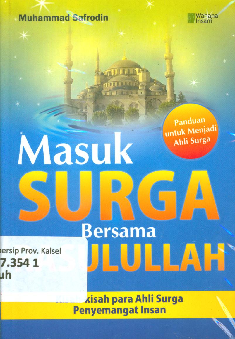 Cover Masuk surga bersama rasulullah :  kisah-kisah para ahli surga penyemangat insan / Muhammad Safrodin ; penyunting, Wildan Isa A.