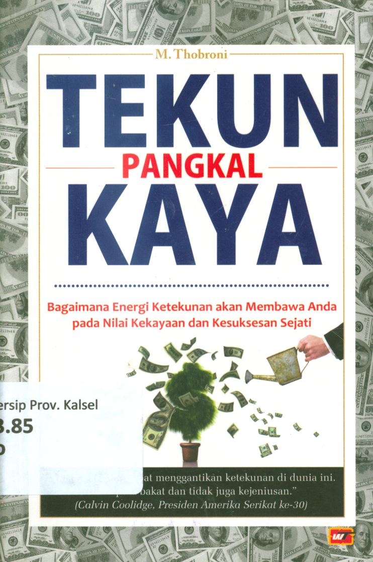 Cover Tekun pangkal kaya :  Bagaimana energi ketekunan akan membawa anda pada nilai kekayaan dan kesuksesan sejati / M. Thobroni ; penyunting, Wildan Isa A.