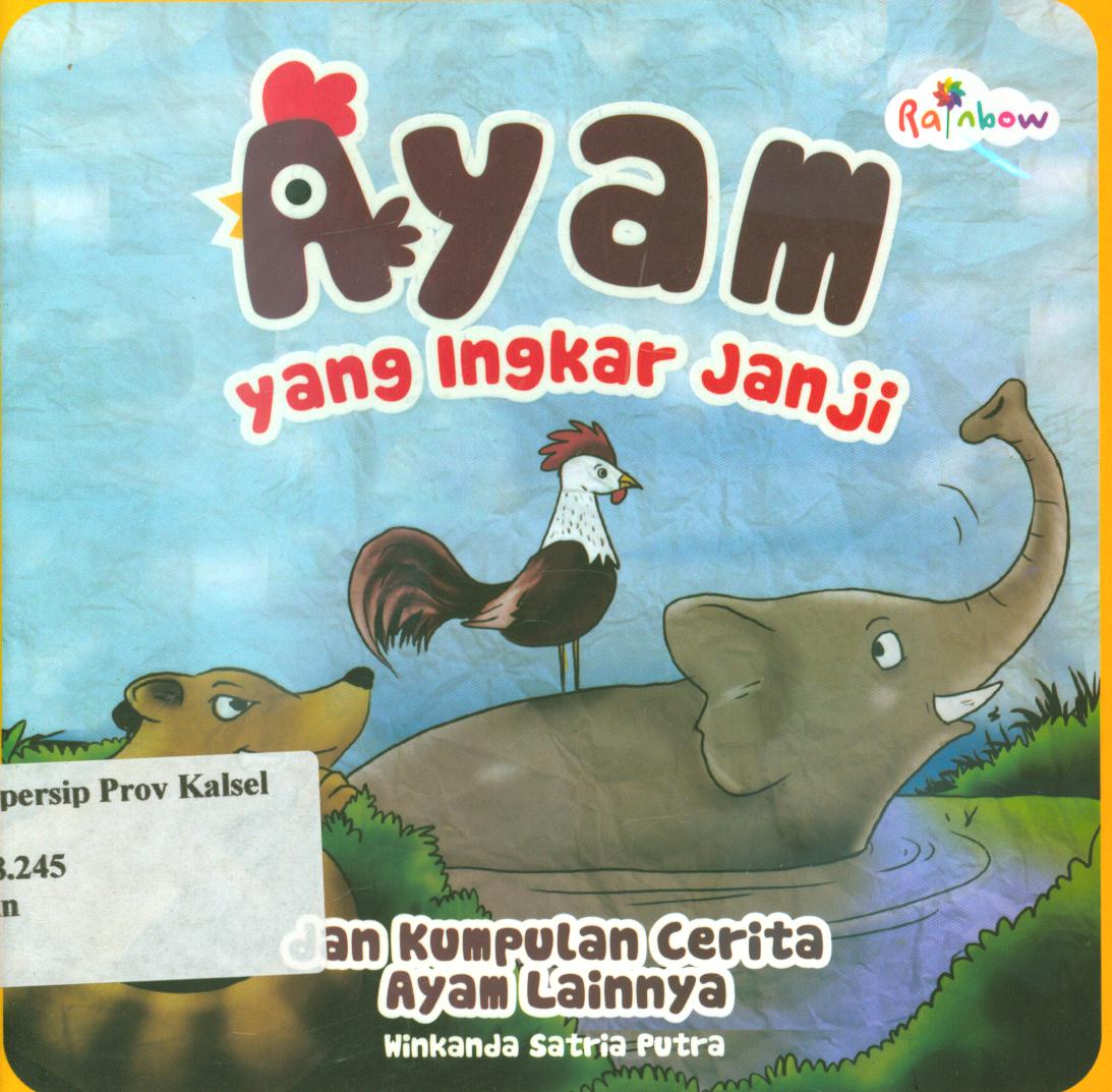 Cover Ayam yang ingkar janji dan kumpulan cerita ayam lainnya / Winkanda Satria Putra ; editor, Sisilia Triana Dewi
