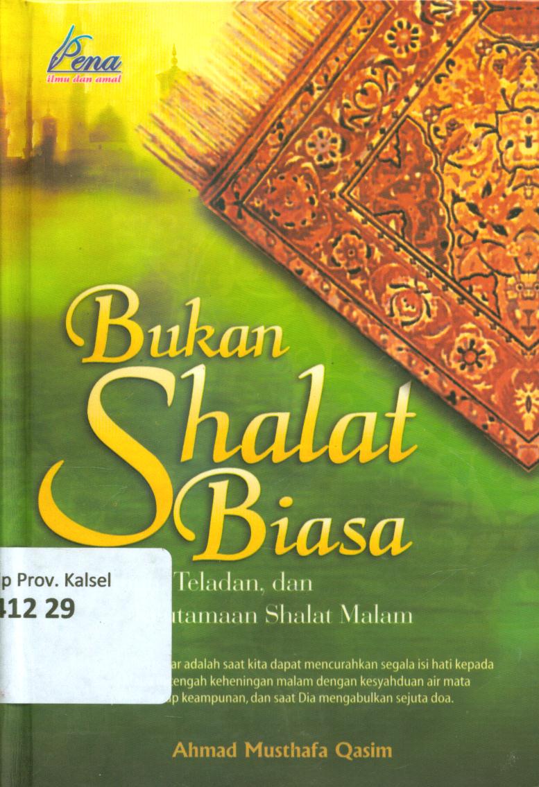 Cover Bukan shalat biasa :  tuntunan teladan dan keutamaan shalat malam / Ahmad Musthafa Qasim ; penerjemah, Masrukhin, penyunting, Dendi Irfan