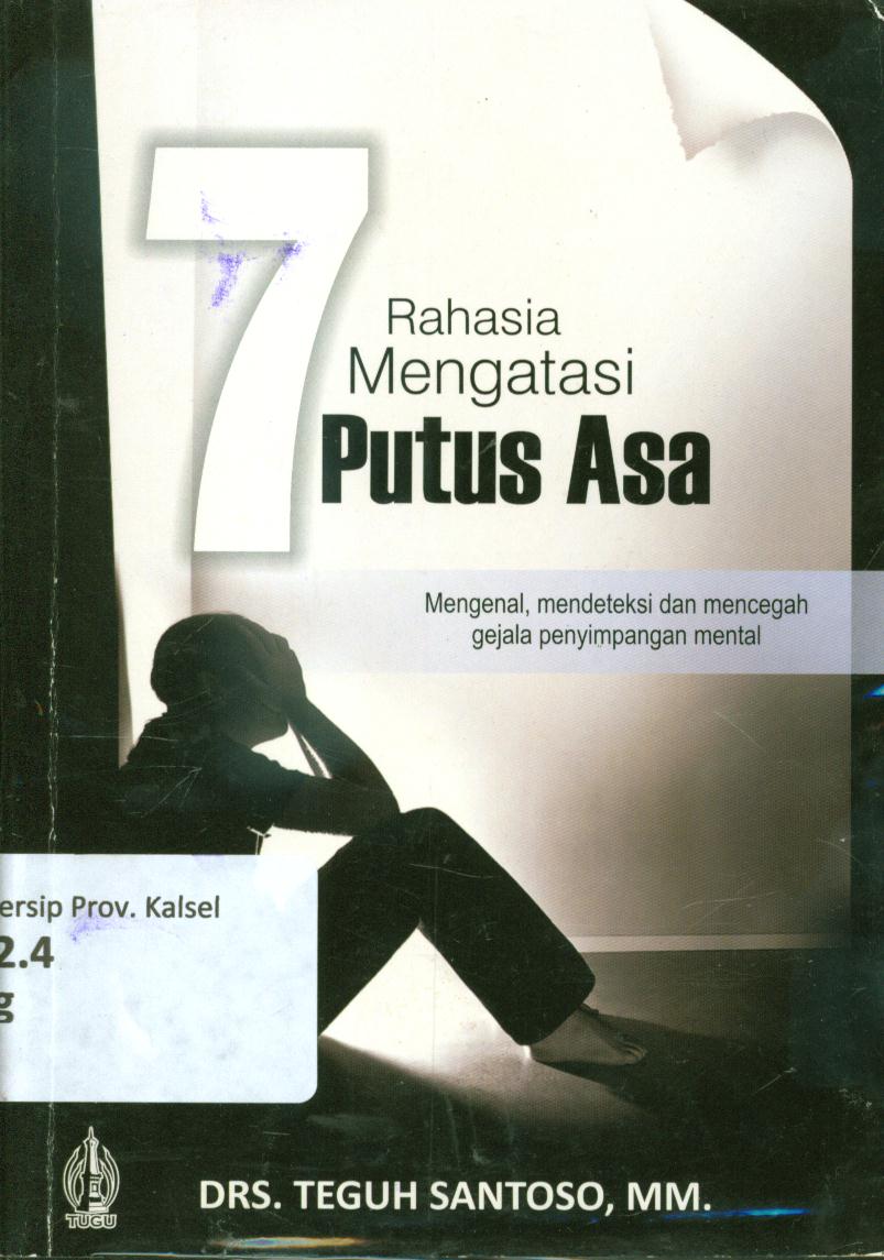 Cover 7 rahasia mengatasi putus asa :  Mengenal, mendeteksi, dan mencegah gejala penyimpangan mental / Teguh Santoso