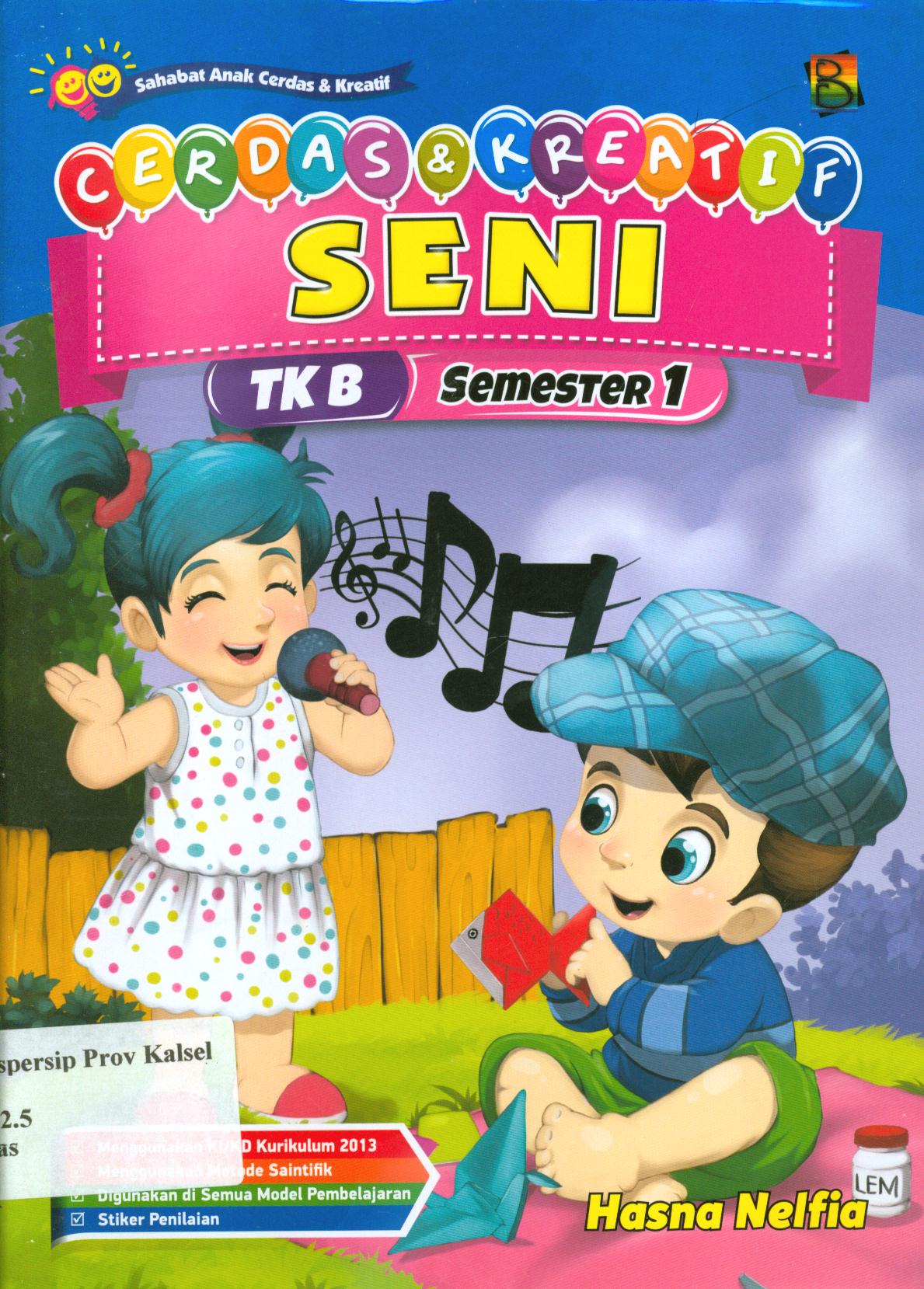 Cover Cerdas dan kreatif seni TK B semester 1 / Hasna Nelfia ; editor, Hanifah, Fitri, Murniwati, S. Wulan