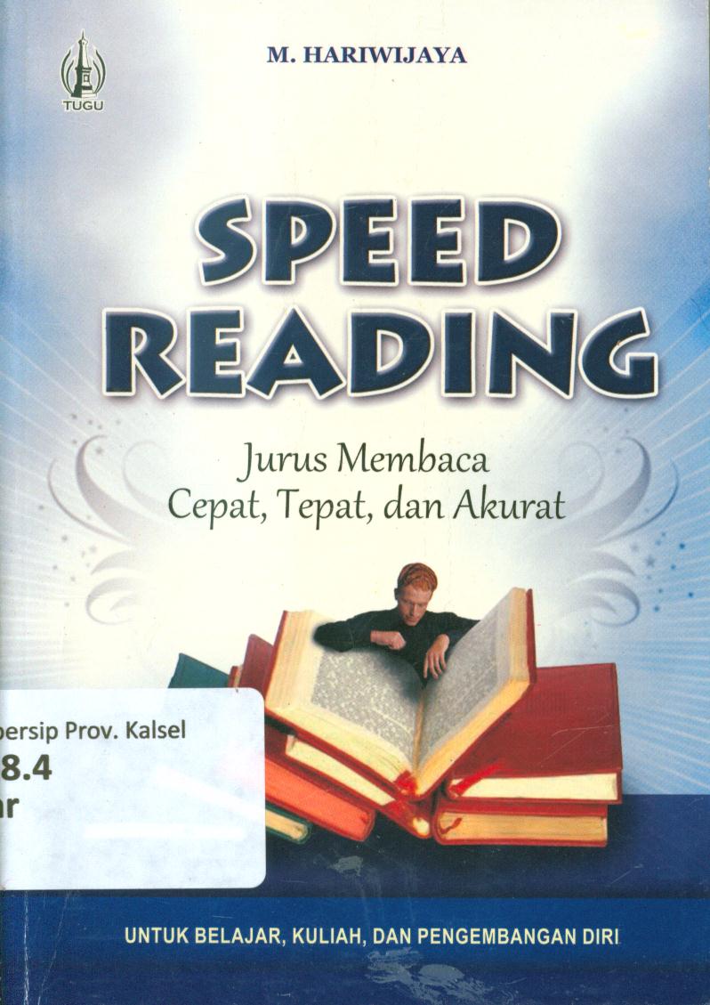 Cover Speed reading :  Jurus membaca cepat tepat, dan akurat untuk belajar, kuliah, dan pengembangan diri / M. Hariwijaya