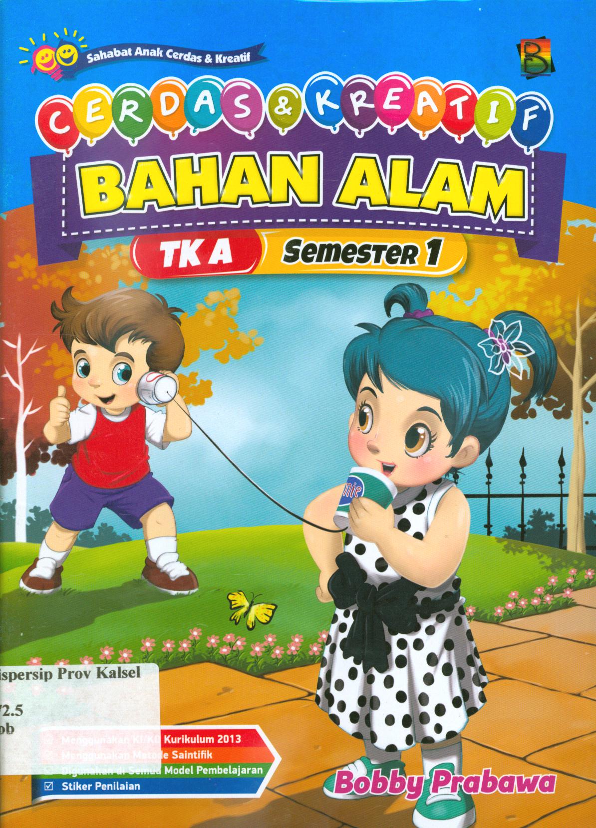 Cover Cerdas dan kreatif bahan alam TK A semester 1 / Bobby Prabawa ; editor, Hanifah, Fitri, Murniwati, S. Wulan