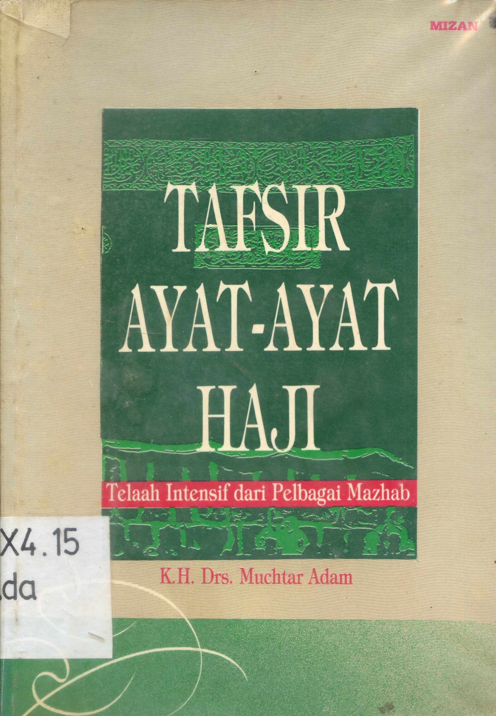Cover Tafsir ayat-ayat haji : telaah intensif dari pelbagai mazhab / K.H. Muchtar Adam ; penyunting, Taufan Hidayat