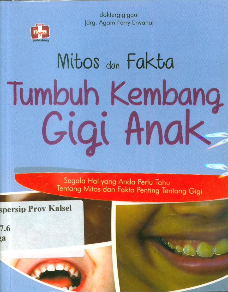 Cover Mitos dan fakta : tumbuh kembang gigi anak :  Segala hal yang perlu tahu tentang mitos dan fakta penting tentang gigi / Agam Ferry Erwana ; editor, Aldo Sahala