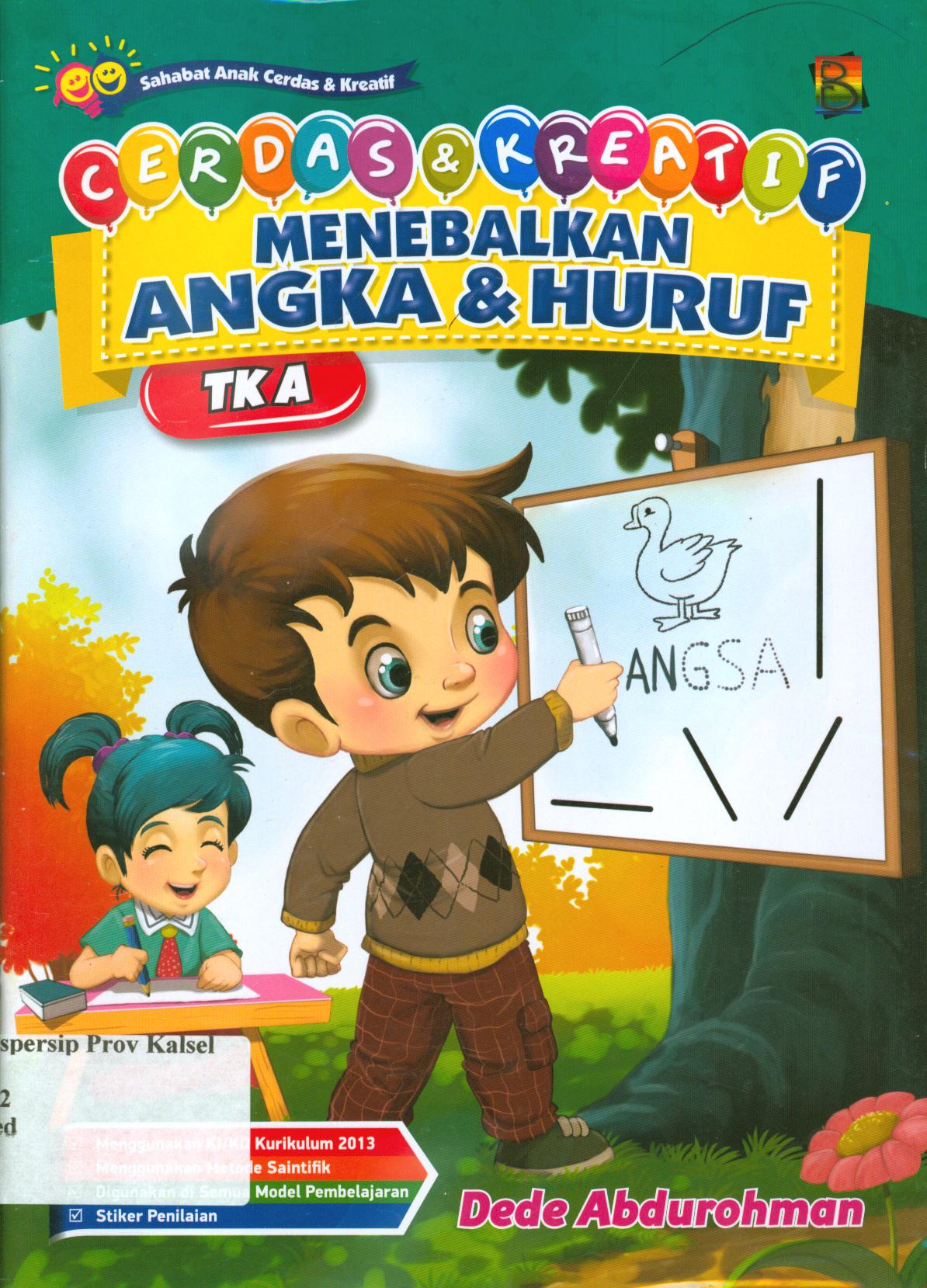 Cover Cerdas dan kreatif menebalkan angka dan huruf TK A / Dede Abdurohman ; editor, Hanifah, Fitri, Murniwati
