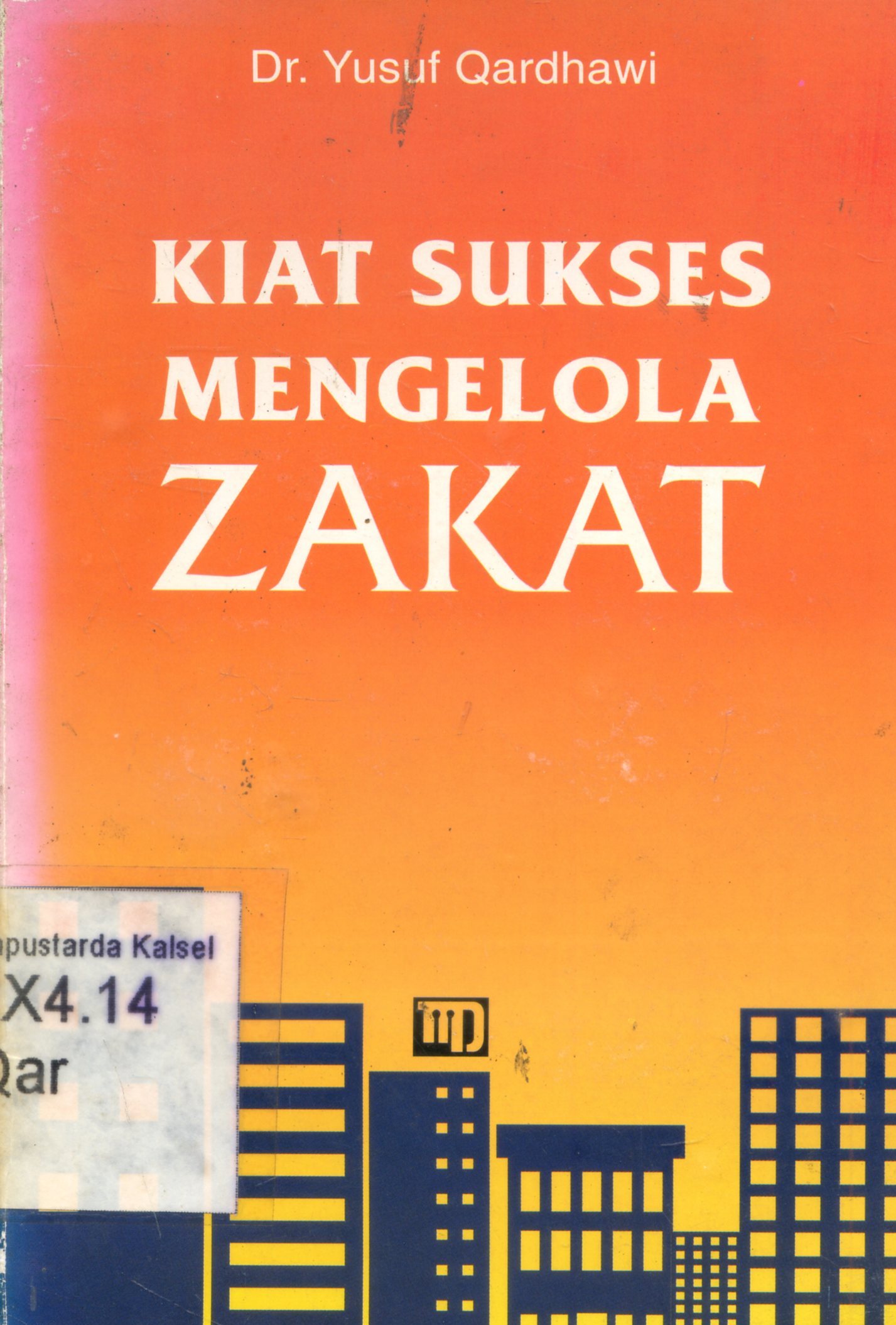 Cover Kiat sukses mengelola zakat / Yusuf Qardhawi ; alih bahasa, Asmuni Solihan Zamakhsyari ; penyunting, Tatang T. Sundesyah, Ma'mur Daud