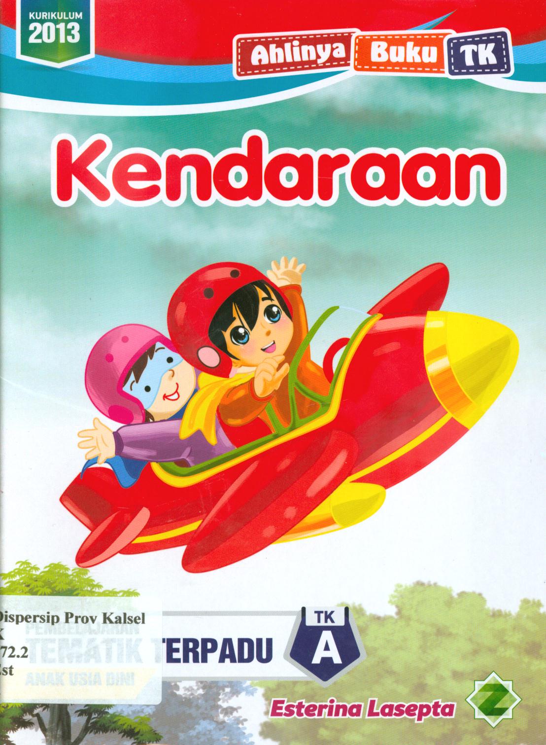 Cover Kendaraan :  Pembelajaran tematik terpadu anak usia dini TK A / Esterina Lasepta ; editor, Suryaning Wulan