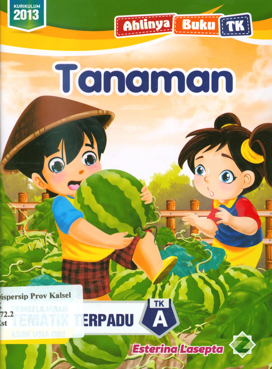 Cover Tanaman :  Pembelajaran tematik terpadu anak usia dini TK A / Esterina Lasepta ; editor, Endah