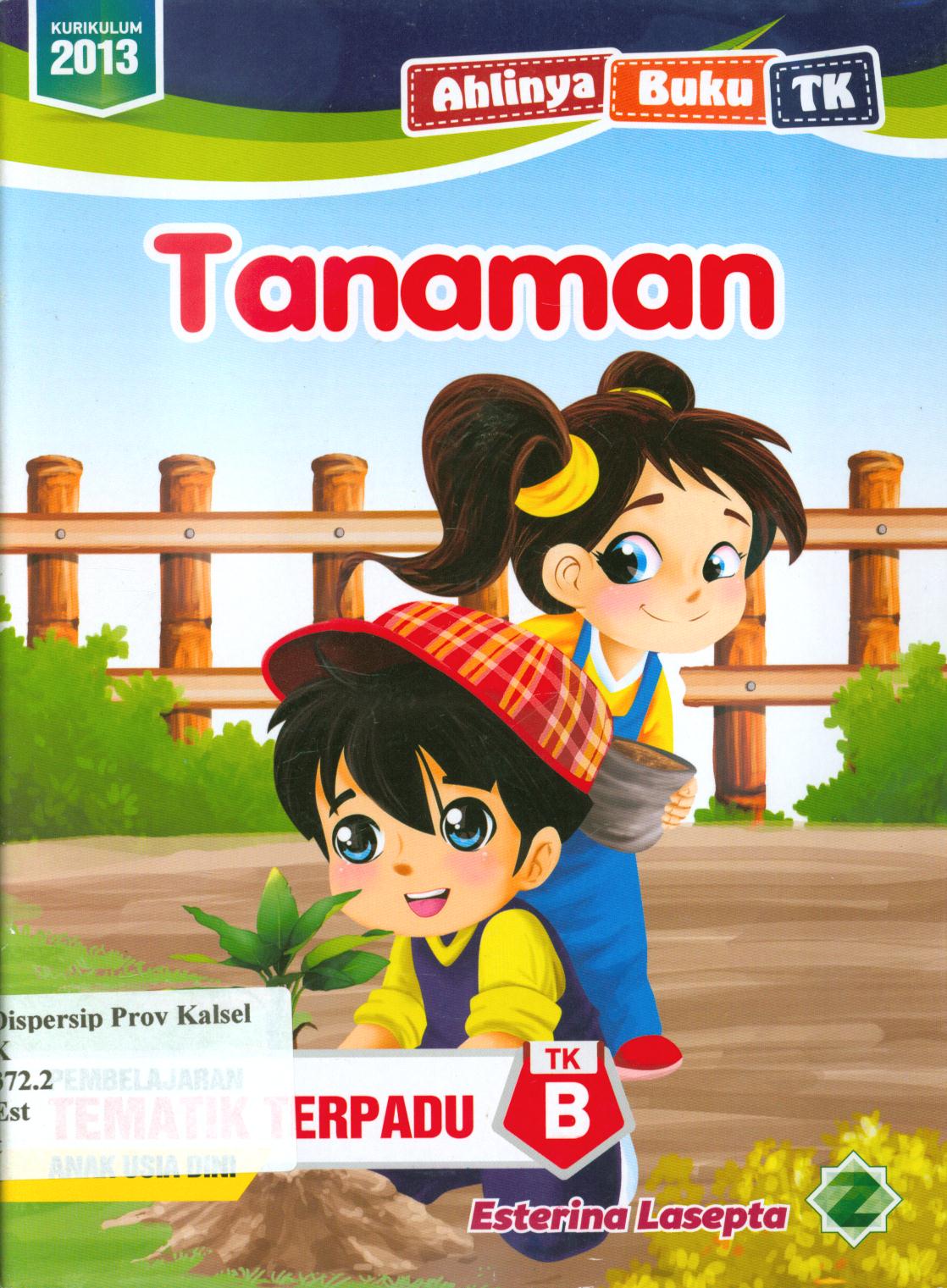 Cover Tanaman :  pembelajaran tematik terpadu anak usia dini TK B / Esterina Lasepta ; editor, Ismayani