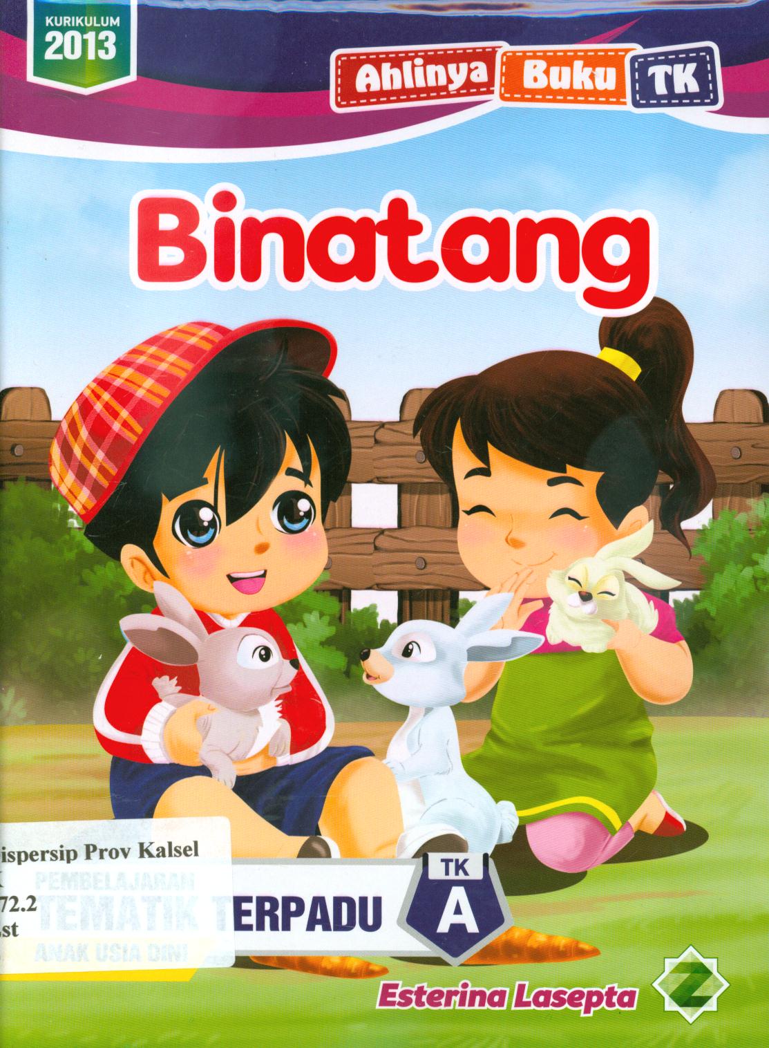 Cover Binatang :  Pembelajaran tematik terpadu TK A anak usia dini / Esterina Lasepta ; editor, Dede Abdurohman