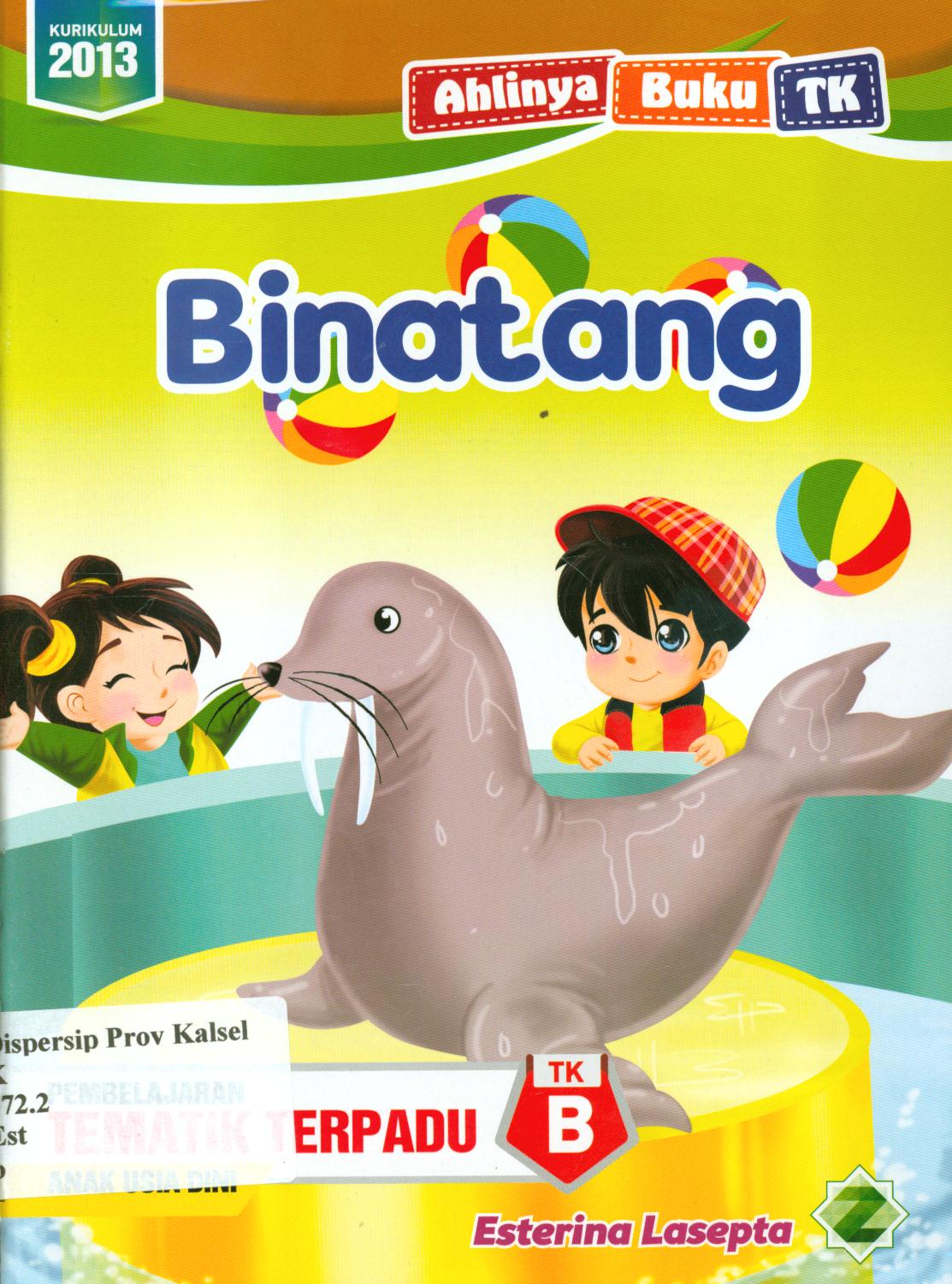 Cover Binatang :  pembelajaran tematik terpadu TK B anak usia dini / Esterina Lasepta ; editor, Dede Abdurohman