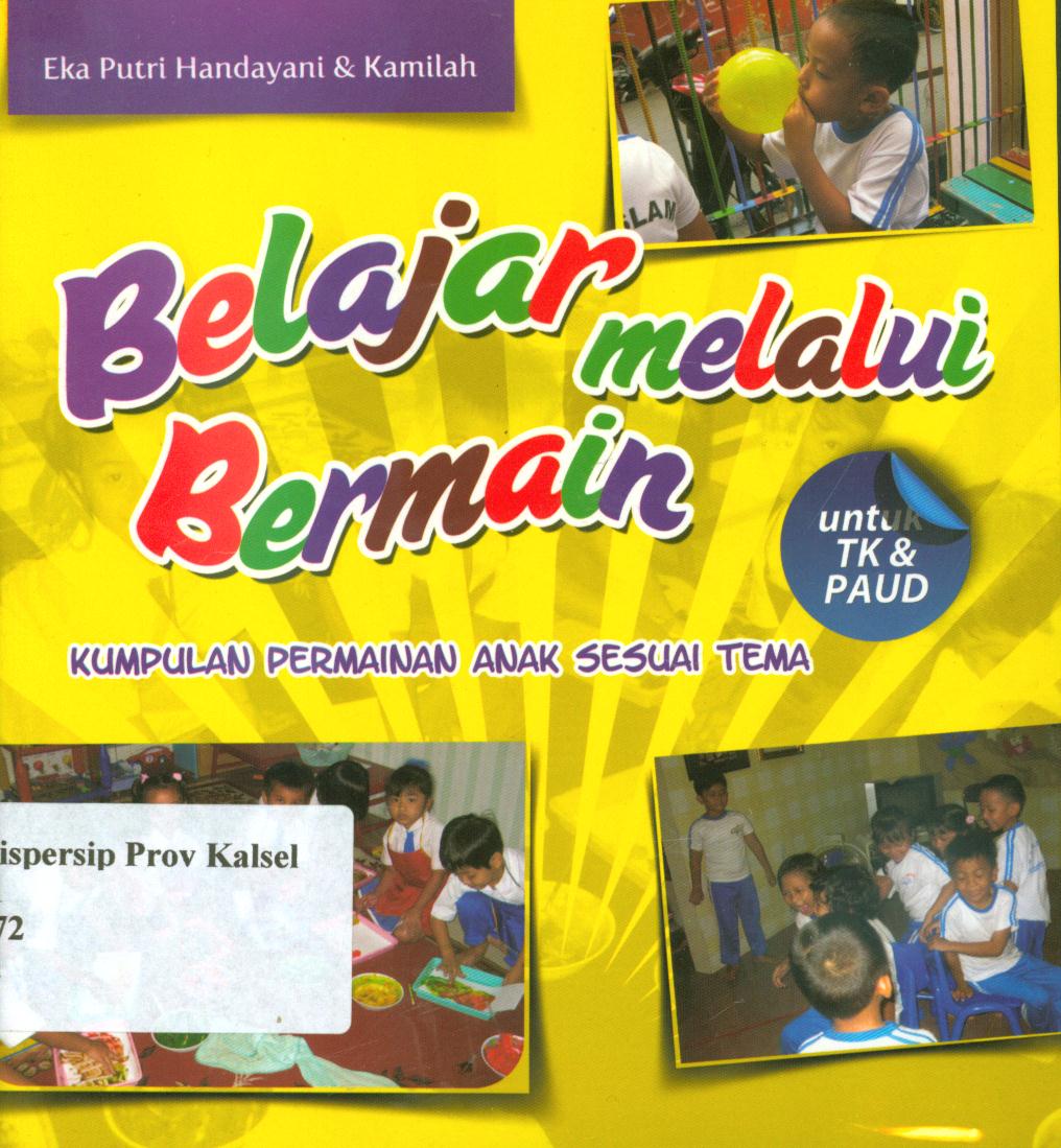 Cover Belajar melalui bermain kumpulan permaian anak sesuai tema untuk TK dan Paud / Eka Putri Handayani, Kamilah ; editor, Tim My Book Al- Mawardi