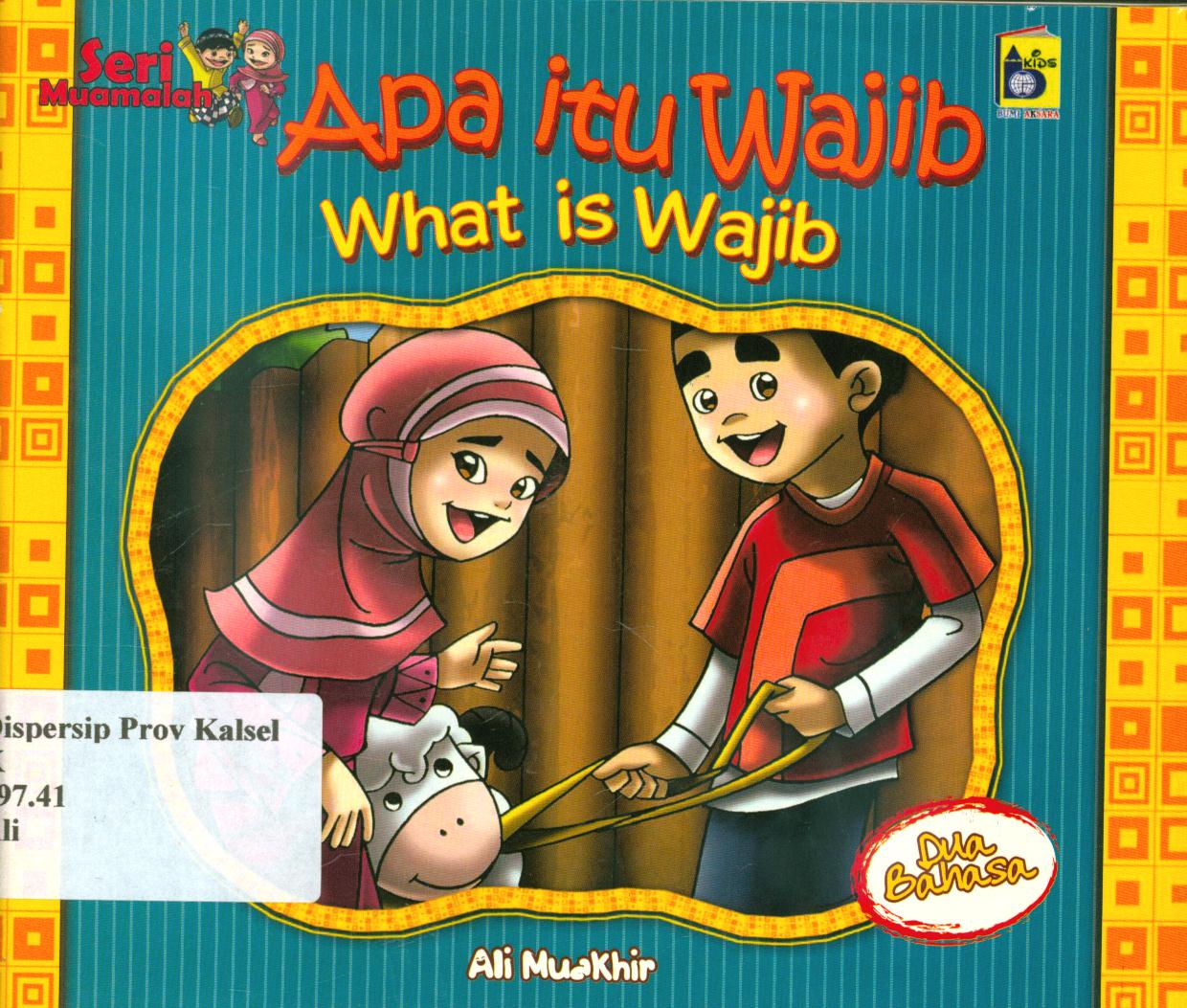 Cover Apa itu wajib (what is wajib) / Ali Muakhir, Rayya ; penerjemah, Farah ; editor, Imran Laha dan Yanti Munawaroh