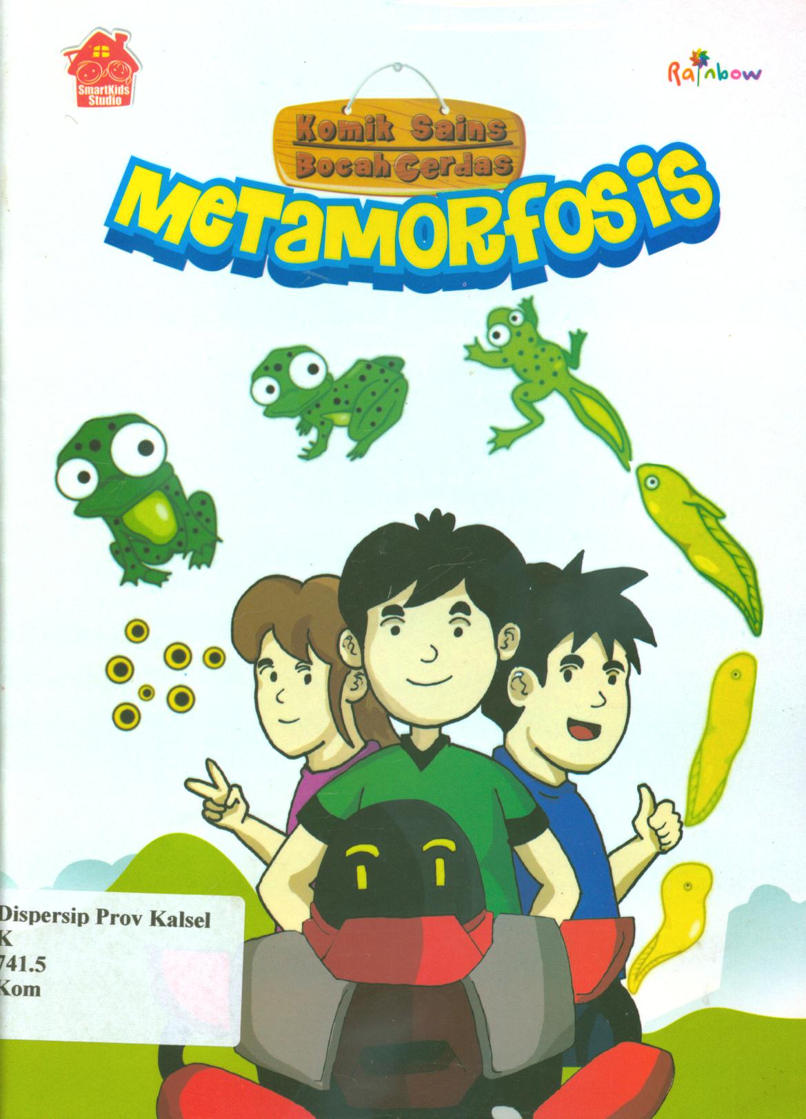 Cover Komik sains bocah cerdas :  metamorfosis / SmartKids Studio ; editor, Yasintha Vita Wahyuningsih