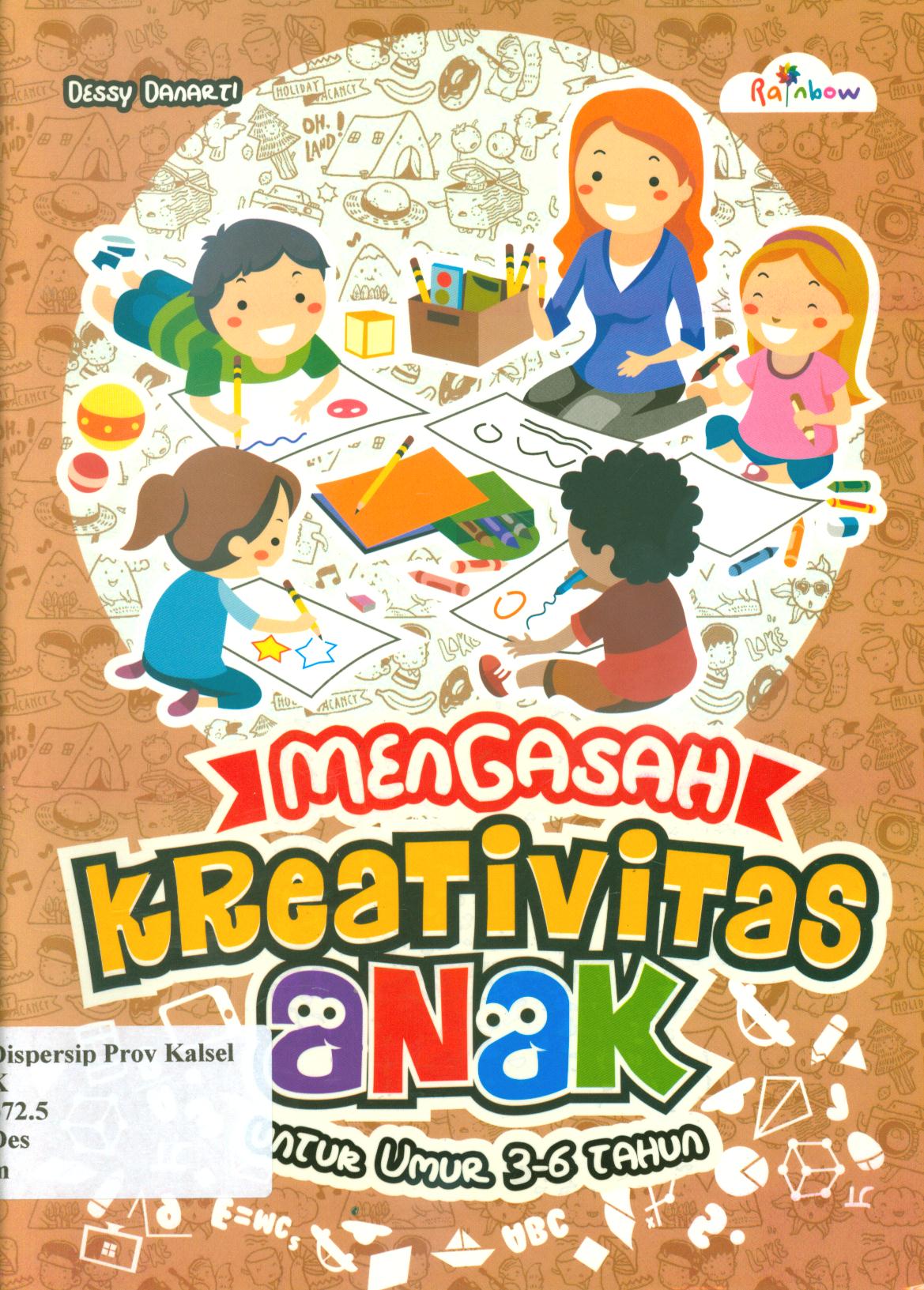 Cover Mengasah kreativitas anak untuk umur 3-6 tahun / Dessy Danarti ; editor, Sisilia Triana Dewi