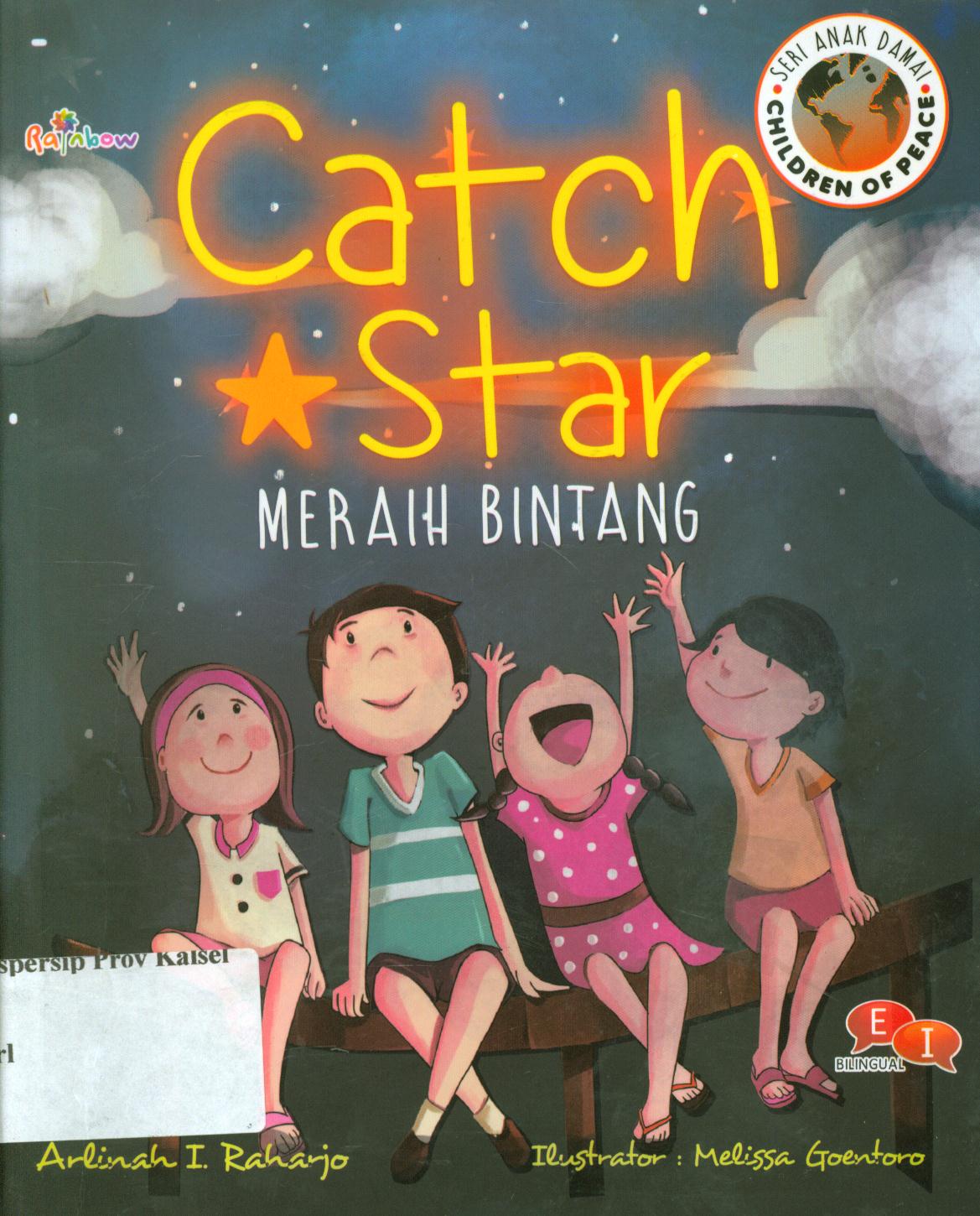 Cover Catch A Star-Children of Peace The Series :  meraih bintang / Arlinah l. Raharjo ; editor, Ariata