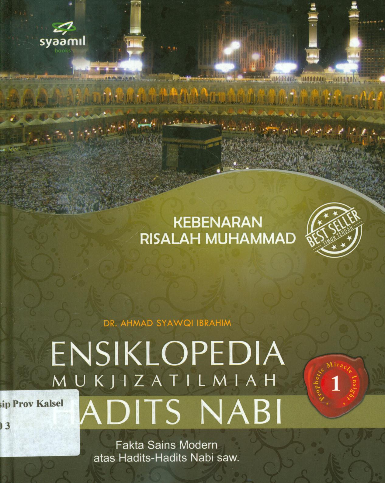 Cover Ensiklopedia mukjizat ilmiah hadits Nabi 1 :  Kebenaran risalah Muhammad SAW / Ahmad Syawqi Ibrahim ; alih bahasa, A. Zaini Anshori ; penyunting, Abdul Wahab dan Heri Tohari