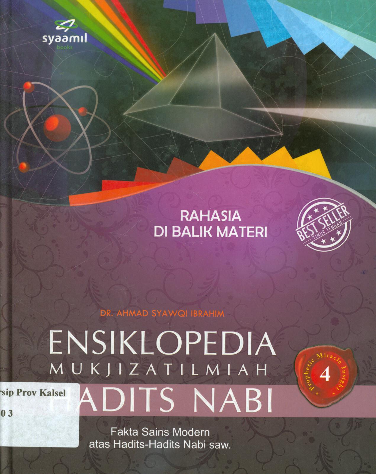 Cover Ensiklopedia mukjizat ilmiah hadits Nabi 4 :  Rahasia di balik materi / Ahmad Syawqi Ibrahim ; alih bahasa, A. Zaini Anshori ; penyunting, Abdul Wahab dan Heri Tohari, Topik Mulyana