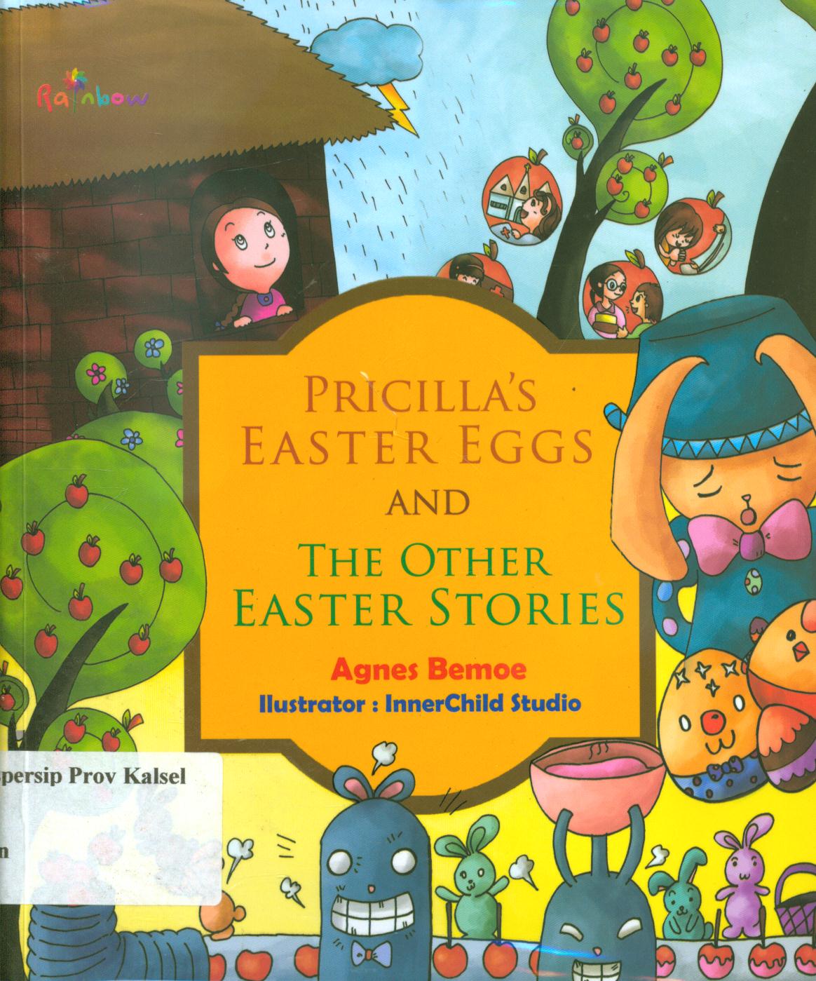 Cover Pricilla's Easter Eggs and The Other Easter Stories / Agnes Bernoe ; editor, Sisilia Triana Dewi
