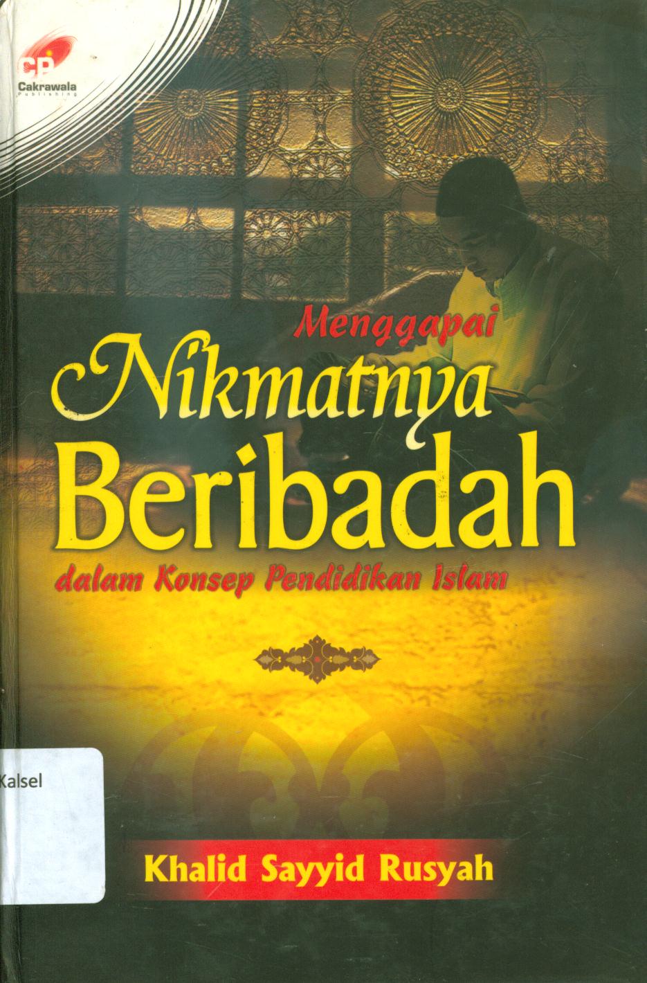 Cover Menggapai nikmatnya beribadah dalam konsep pendidikan Islam / Mustafa Murad ; penerjemah, Abdurrahim ; penyunting, Tim Cakrawala