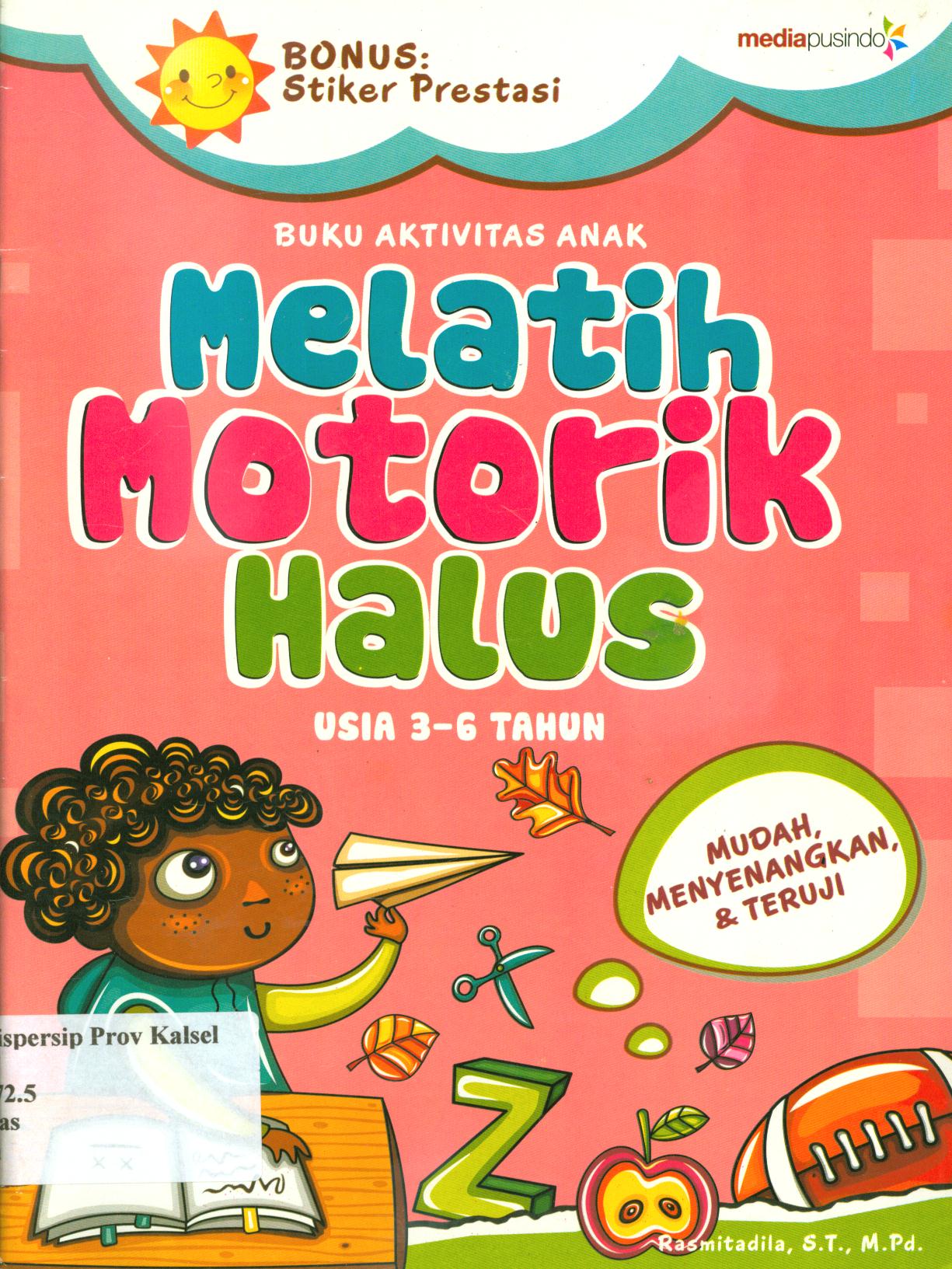 Cover Melatih motorik halus usia 3-6 tahun / Rasmitadila ; penyunting, Harris S. Yulianto