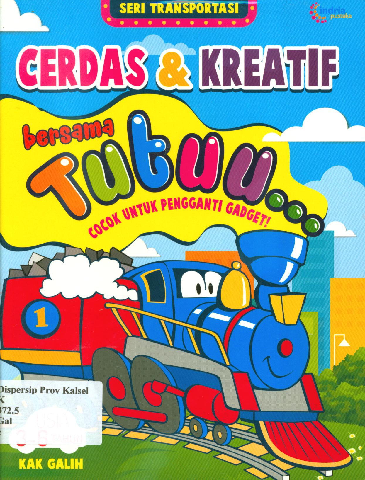 Cover Cerdas dan kreatif bersama tutuu :  cocok untuk pengganti gadget / Kak Galih ; penyunting, Septi