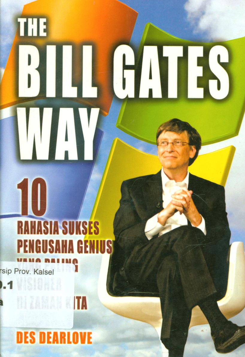 Cover The Bill Gates Way / Des Dearlove ; penerjemah, Arfan Achyar, penyunting, Yus Ariyanto