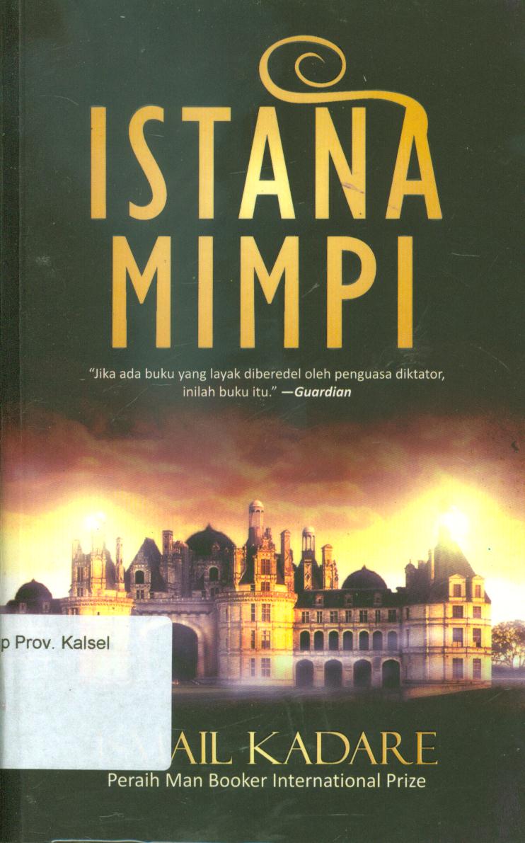 Cover Istana mimpi / Ismail Kadare ; penerjemah, Fahmy Yamani, penyunting, Adi Toha