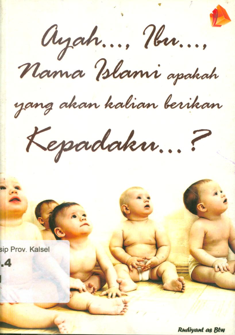 Cover Ayah... ibu..., nama islami apakah yang akan kalian berikan kepadaku? / Rudiyant as BWT ; editor, Anis Ramadhani