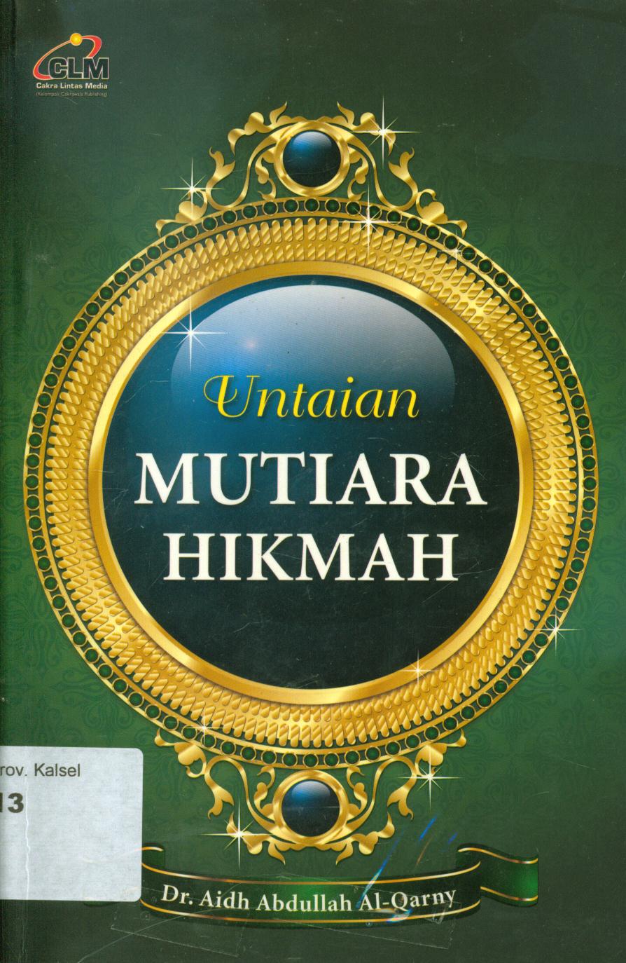 Cover Untaian mutiara hikmah / Aidh Abdullah Al-Qarny ; penerjemah, Abdurrahim Ahmad, penyunting, Masrukhin dan Moch. Nanang.