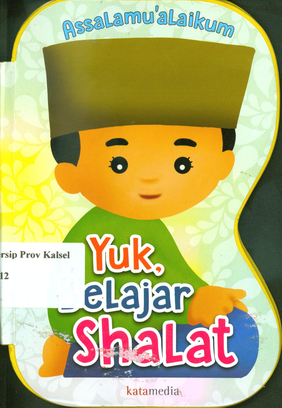 Cover Assalamu'alaikum yuk belajar shalat / Nurul Ihsan ; editor, Nura
