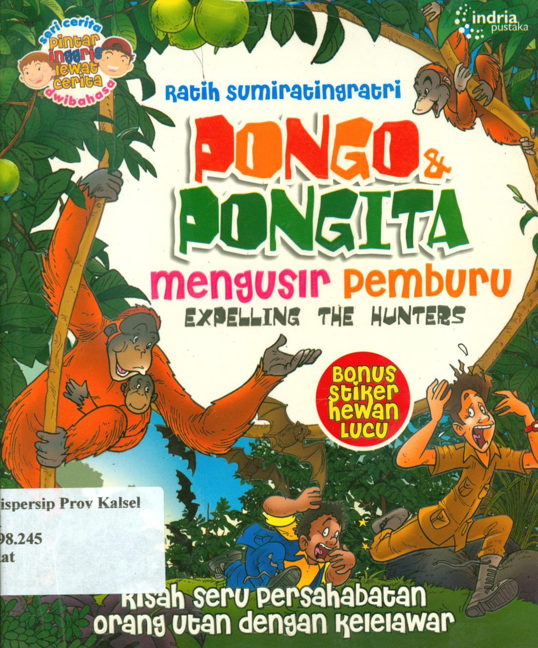 Cover Pongo dan pongita :  Mengusir pemburu (Expelling the hunters) / Ratih Sumiratingratri ; penyunting, Koeh