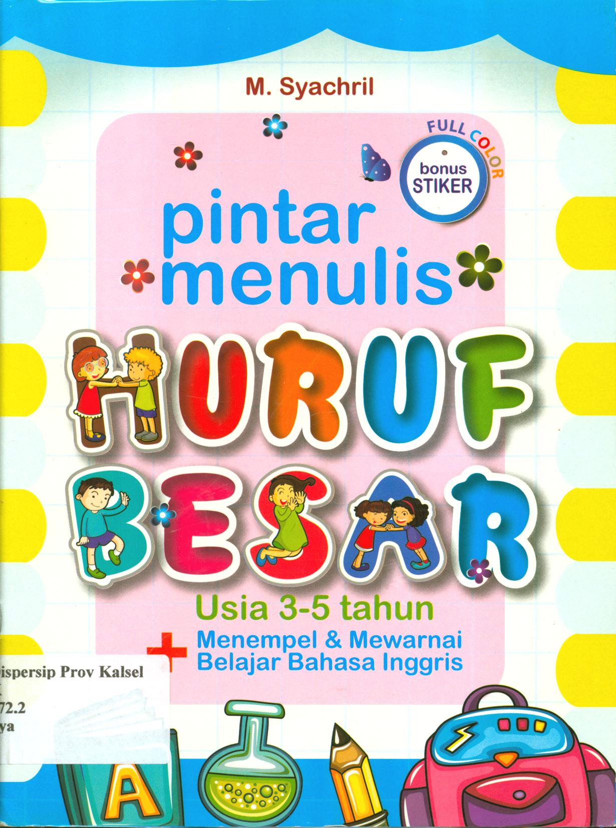 Cover Pintar menulis huruf besar Usia 3-5 tahun + menempel & mewarnai belajar Bahasa Inggris / M. Syachril ; penyunting, Harris S. Yulianto.