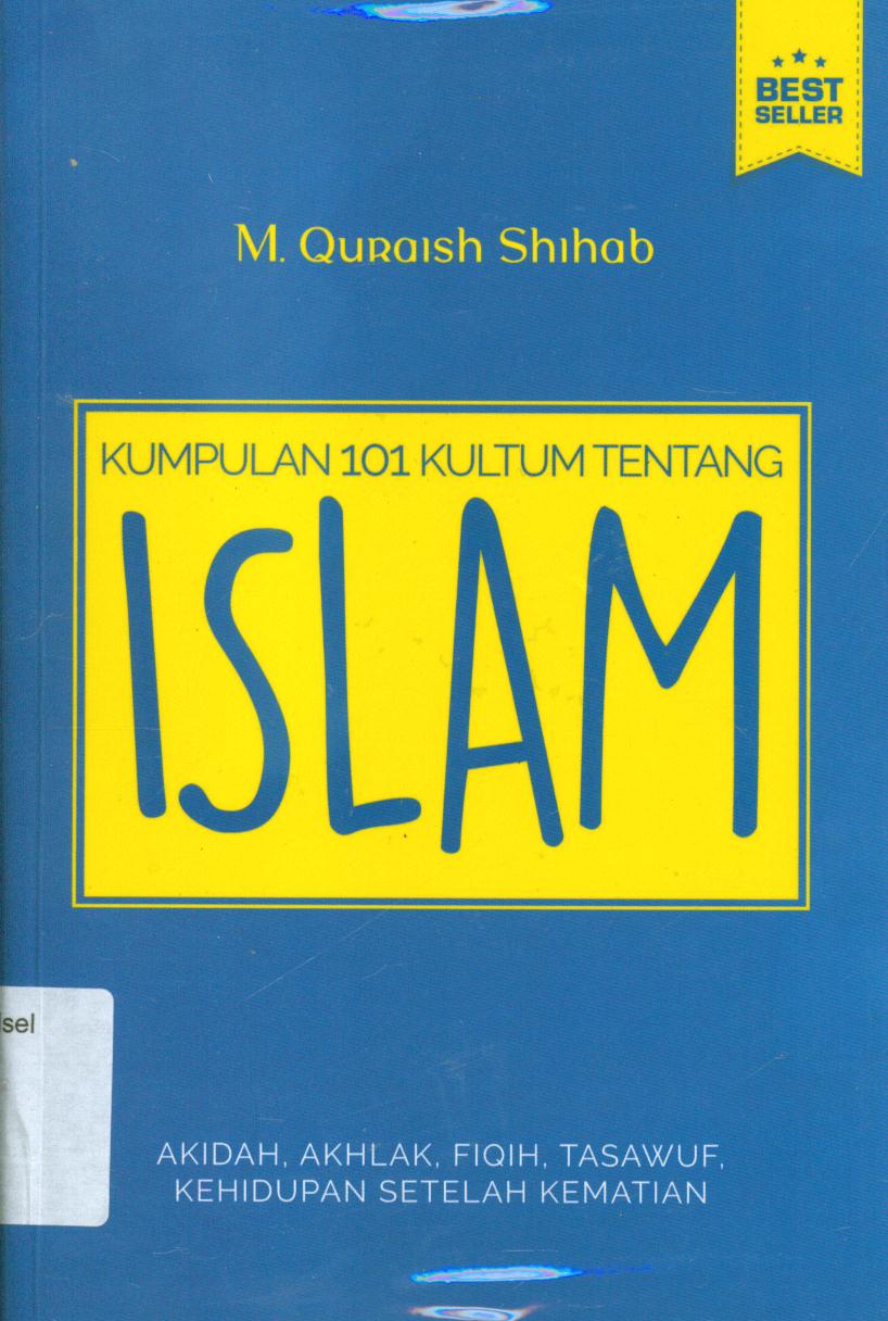 Cover Kumpulan 101 kultum tentang islam :  Akidah akhlak fiqih, tasawuf, kehidupan setelah kematian / M. Quraish Shihab ; editor, Siti Nur Andini