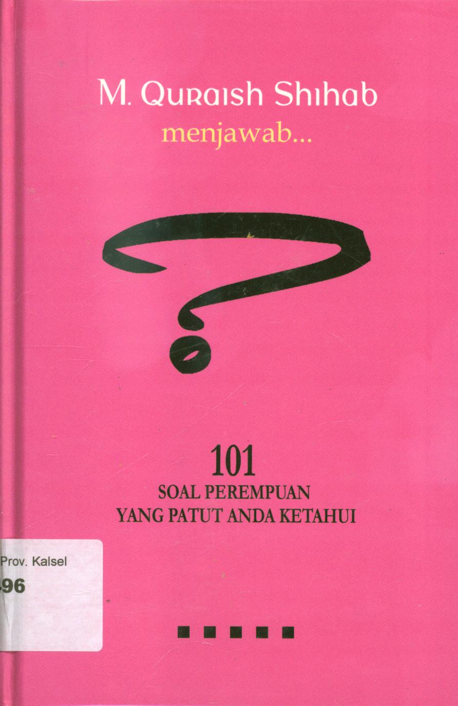 Cover M. Quraish Shihab menjawab :  101 soal perempuan yang patut anda ketahui / M. Quraish Shihab ; editor, Abd. Syakur DJ.