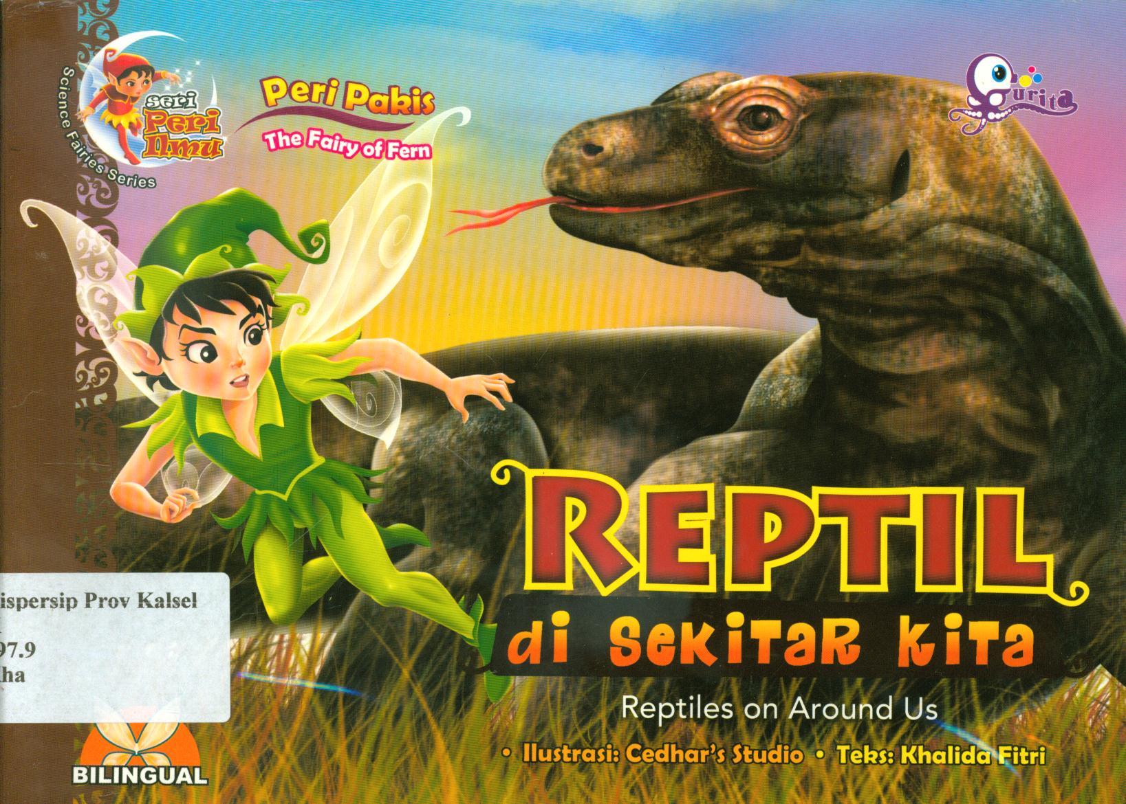 Cover Reptil di sekitar kita :  Reptiles on around us / Khalida Fitri ; editor, Syerif Nurhakim, Lin Yusfitanti.