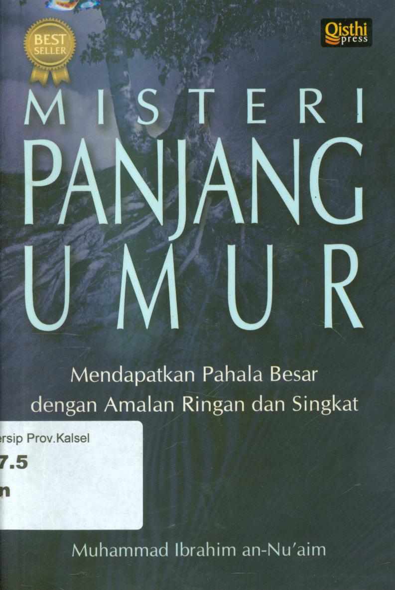 Cover Misteri panjang umur :  Mendapatkan pahala besar dengan amalan ringan dan singkat / Muhammad Ibrahim an- Nu'aim ; penerjemah, Munir F. Ridwan ; penyunting, Anis Maftukhin
